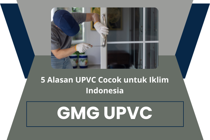 5 Alasan UPVC Cocok untuk Iklim Indonesia