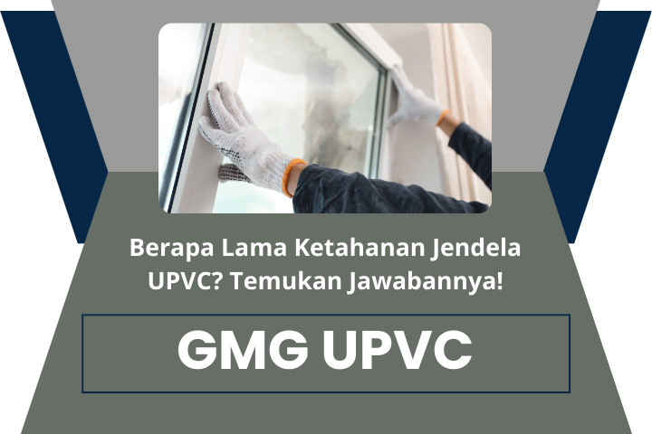 Berapa Lama Ketahanan Jendela UPVC? Temukan Jawabannya!
